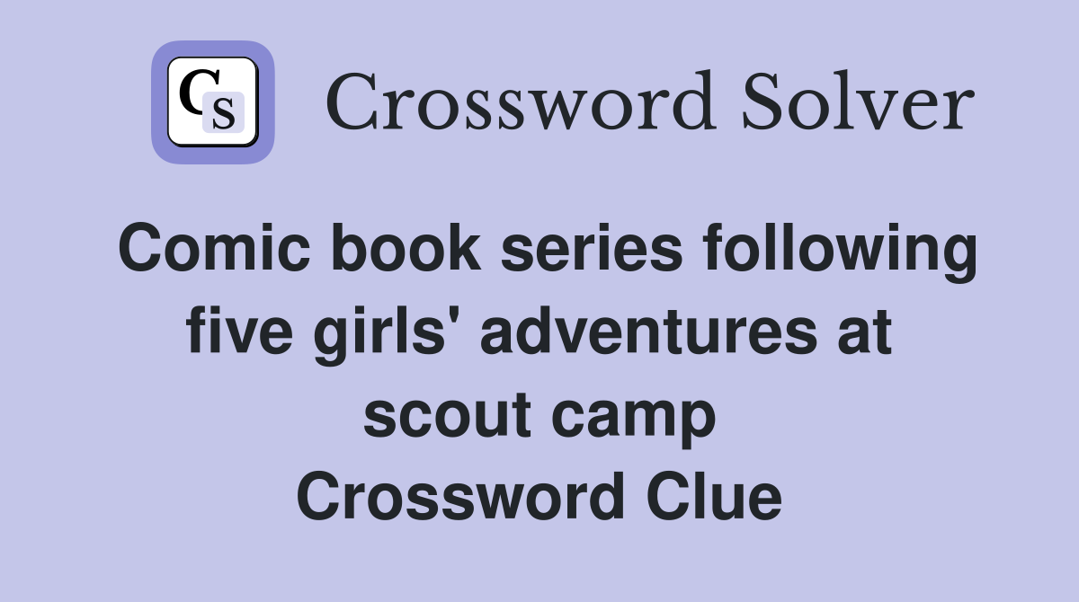 Comic book series following five girls' adventures at scout camp